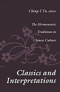 Classics and Interpretations : The Hermeneutic Traditions in Chinese Culture (Paperback)