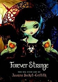 Forever Strange : The Big-Eyed Art of Jasmine Becket-Griffith (Hardcover)