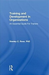 Training and Development in Organizations : An essential guide for trainers (Hardcover)