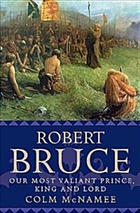 Robert Bruce : Our Most Valiant Prince, King and Lord (Paperback)
