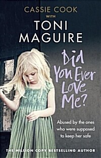 Did You Ever Love Me? : Abused by the ones who were supposed to keep her safe (Paperback)