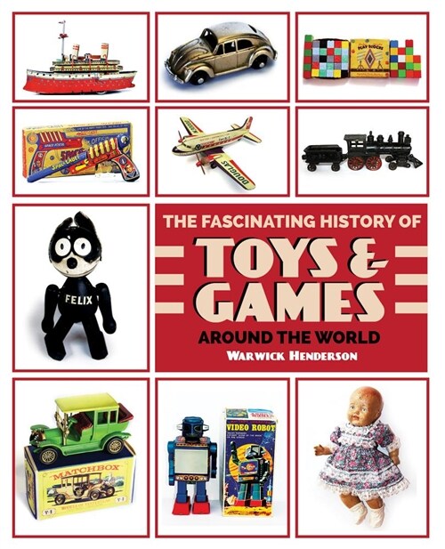 The Fascinating History of Toys and Games Around the World (Paperback)
