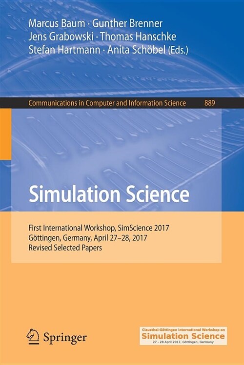Simulation Science: First International Workshop, Simscience 2017, G?tingen, Germany, April 27-28, 2017, Revised Selected Papers (Paperback, 2018)