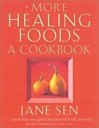 More Healing Foods : Over 100 Delicious Recipes to Inspire Health and Wellbeing (Paperback)
