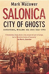 Salonica, City of Ghosts : Christians, Muslims and Jews (Paperback)