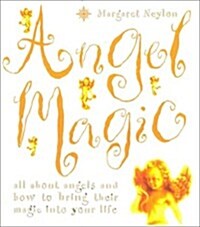 Angel Magic : All About Angels and How to Bring Their Magic into Your Life (Paperback)