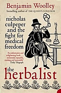 The Herbalist : Nicholas Culpeper and the Fight for Medical Freedom (Paperback)