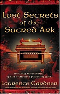 Lost Secrets of the Sacred Ark : Amazing Revelations of the Incredible Power of Gold (Paperback)