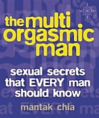 The Multi-orgasmic Man : Sexual Secrets That Every Man Should Know (Paperback)