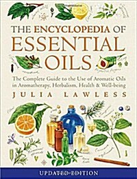 Encyclopedia of Essential Oils : The Complete Guide to the Use of Aromatic Oils in Aromatherapy, Herbalism, Health and Well-Being (Paperback)