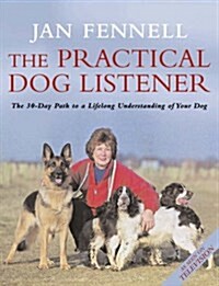 The Practical Dog Listener : The 30-day Path to a Lifelong Understanding of Your Dog (Paperback)
