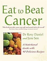 Eat to Beat Cancer : A Nutritional Guide with 40 Delicious Recipes (Paperback)