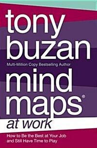 Mind Maps at Work : How to be the Best at Work and Still Have Time to Play (Paperback)