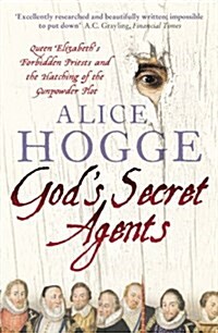 Gods Secret Agents : Queen Elizabeths Forbidden Priests and the Hatching of the Gunpowder Plot (Paperback)
