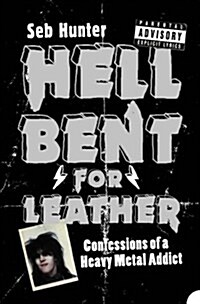 Hell Bent for Leather : Confessions of a Heavy Metal Addict (Paperback)