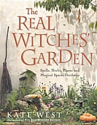 The Real Witches’ Garden : Spells, Herbs, Plants and Magical Spaces Outdoors (Paperback)