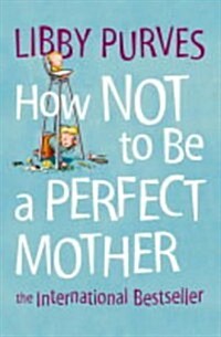 How Not To Be A Perfect Mother (Paperback, New ed)
