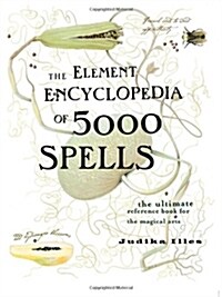 The Element Encyclopedia of 5000 Spells : The Ultimate Reference Book for the Magical Arts (Hardcover)