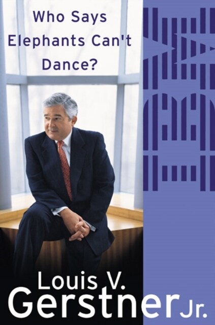 Who Says Elephants Can’t Dance? : How I Turned Around IBM (Paperback)