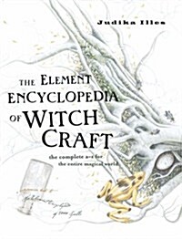 The Element Encyclopedia of Witchcraft : The Complete A–Z for the Entire Magical World (Hardcover)