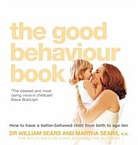 The Good Behaviour Book : How to Have a Better-Behaved Child from Birth to Age Ten (Paperback)