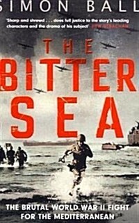 The Bitter Sea : The Brutal World War II Fight for the Mediterranean (Paperback)
