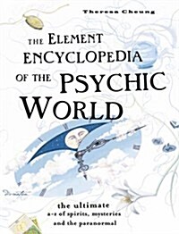 The Element Encyclopedia of the Psychic World : The Ultimate A-Z of Spirits, Mysteries and the Paranormal (Hardcover)