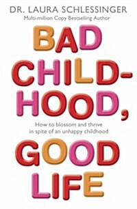 Bad Childhood, Good Life : How to Blossom and Thrive in Spite of an Unhappy Childhood (Paperback)