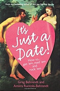 Its Just a Date : How to Get Em, How to Read Em, and How to Rock Em (Paperback)