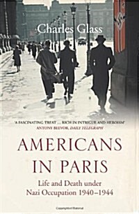 Americans in Paris : Life and Death Under Nazi Occupation 1940–44 (Paperback)