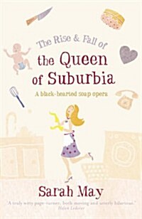 The Rise and Fall of the Queen of Suburbia : A Black-Hearted Soap Opera (Paperback)