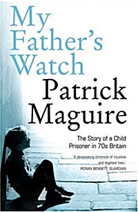 My Fathers Watch : The Story of a Child Prisoner in 70s Britain (Paperback)