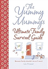 Yummy Mummys Ultimate Family Survival Guide (Hardcover)