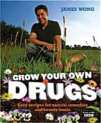 Grow Your Own Drugs : Easy Recipes for Natural Remedies and Beauty Fixes (Hardcover)