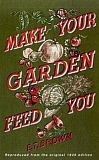 Make Your Garden Feed You (Hardcover)