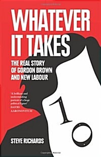 Whatever it Takes : The Real Story of Gordon Brown and New Labour (Paperback)