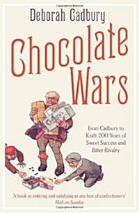 Chocolate Wars : From Cadbury to Kraft: 200 Years of Sweet Success and Bitter Rivalry (Paperback)