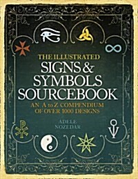 The Illustrated Signs and Symbols Sourcebook : An A to Z Compendium of Over 1000 Designs (Paperback)