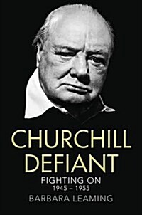 Churchill Defiant : Fighting on 1945-1955 (Hardcover)