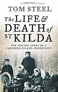 The Life and Death of St. Kilda : The Moving Story of a Vanished Island Community (Paperback)