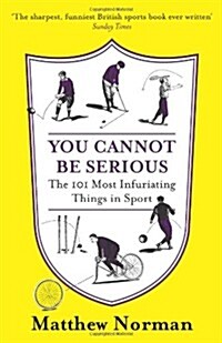 You Cannot be Serious! : The 101 Most Infuriating Things in Sport (Paperback)