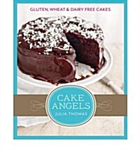 Cake Angels : Amazing Gluten, Wheat and Dairy Free Cakes (Hardcover)