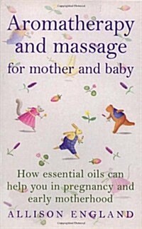 Aromatherapy And Massage For Mother And Baby (Paperback)