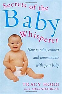 Secrets of the Baby Whisperer : How to Calm, Connect and Communicate with Your Baby (Paperback)