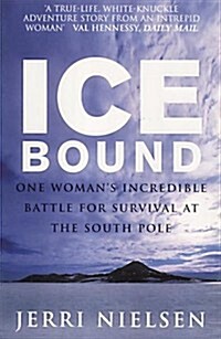Ice Bound : One Womans Incredible Battle for Survival at the South Pole (Paperback, New ed)