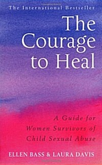 The Courage to Heal : A Guide for Women Survivors of Child Sexual Abuse (Paperback)