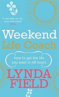 Weekend Life Coach : How to get the life you want in 48 hours (Paperback)