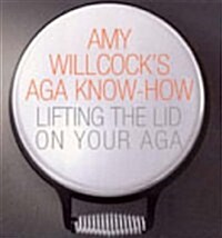 Amy Willcocks Aga Know-how : Lifting the Lid on Your Aga (Paperback)