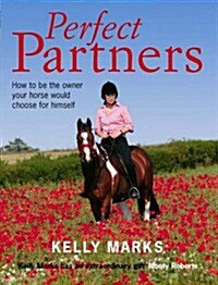 Perfect Partners : How to be the Owner That Your Horse Would Choose for Himself (Paperback)