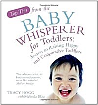 Top Tips from the Baby Whisperer for Toddlers : Secrets to Raising Happy and Cooperative Toddlers (Paperback)